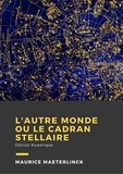 Maurice Maeterlinck - L'autre monde ou Le cadran stellaire - Édition Numérique.