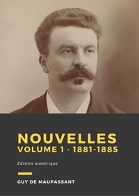 Guy De Maupassant - Nouvelles, volume 1 - De 1881 à 1885.