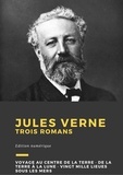 Jules Verne - Jules Verne - Trois romans : Voyage au centre de la Terre, De la Terre à la Lune, Vingt mille lieues sous les mers.