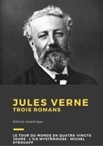 Jules Verne - Jules Verne - Trois romans : Le Tour du monde en quatre-vingts jours, L’Île mystérieuse, Michel Strogoff.