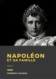 Frédéric Masson - Napoléon et sa famille - Tome 1.
