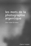 Jean-Pierre Gutierrez - Les mots de la photographie argentique.