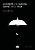 Thierry Bourcy - Comment je ne suis pas devenu serial killer.