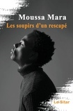 Moussa Mara - Les soupirs d'un rescapé.