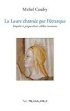 Michel Caudry - La Laure chantée par Pétrarque - Enquête à propos d'une célèbre inconnue.