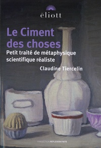 Claudine Tiercelin - Le Ciment des choses - Petit traité de métaphysique scientifique réaliste.