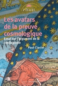 Paul Clavier - Les avatars de la preuve cosmologique - Essai sur l'argument de la contingence.