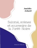 Amédée Achard - Salomé, scènes et souvenirs de la Forêt-Noire.