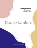 Marguerite Audoux - Douce lumière.