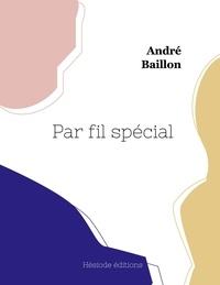 André Baillon - Par fil spécial.