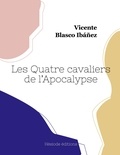 Vicente Blasco Ibañez - Les quatre cavaliers de l'Apocalypse.