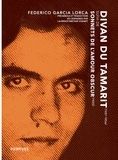 Federico Garcia Lorca - Divan du Tamarit (1931-1934) suivi de Sonnets de l'amour obscur (1935).