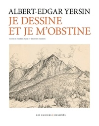 Albert-Edgar Yersin - Je dessine et je m'obstine.