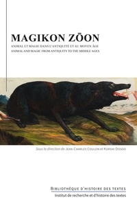 Jean-Charles Coulon et Korshi Dosoo - Magikon zōon - Animal et magie dans l'Antiquité et au Moyen Age.