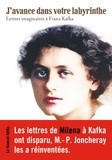 Marie-Philippe Joncheray - J'avance dans votre labyrinthe - Lettres imaginaires à Franz Kafka.