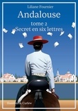 Liliane Fournier - Andalouse 2 : Andalouse, tome 2 - Secret en six lettres.