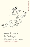 Jean-Loïc Le Quellec - Avant nous le Déluge ! - L'humanité et ses mythes.