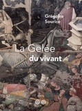 Grégoire Sourice - La gelée du vivant.