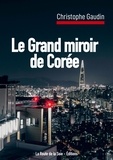 Christophe Gaudin - Le grand miroir de Corée.