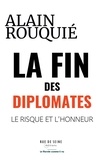 Alain Rouquié - La fin des diplomates - Le risque et l'honneur.
