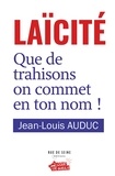 Jean-Louis Auduc - Laïcité : que de trahisons on commet en ton nom !.