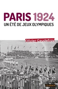 Olivier Gaudefroy - Paris 1924 - Un été de jeux olympiques.