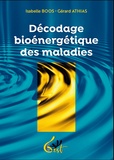 Gérard Athias et Isabelle Boos - Décodage bioénergétique des maladies.