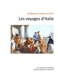 Wolfgang Amadeus Mozart - Les voyages d'Italie.