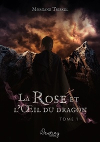 Morgane Triskel - La rose et l'oeil du dragon Tome 1 : .