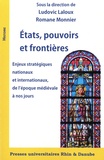 Ludovic Laloux et Romane Monnier - Etats, pouvoirs et frontières - Enjeux stratégiques nationaux et internationaux, de l'époque médiévale à nos jours.