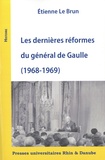 Etienne Le Brun - Les dernières réformes du général de Gaulle (1968-1969).