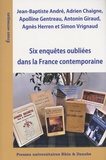 Jean-Baptiste André et Adrien Chaigne - Six enquêtes oubliées dans la France contemporaine.