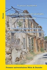 François Vuillemin - Fractures politiques et sociétales à travers le monde - Du bouleversement des pouvoirs aux arbitrages et aux nouvelles stabilités.