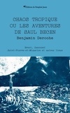 Benjamin Deroche - Chaos tropique ou les aventures de Saul Becen - Brest, Ouessant, Saint-Pierre-et-Miquelon et autres lieux.