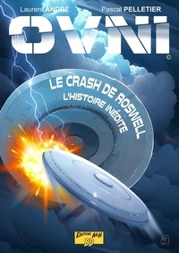 Laurent André et Pascal Pelletier - Ovni Tome 2 : Le crash de Roswell l'histoire inédite.