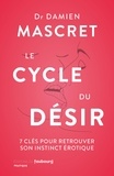 Damien Mascret - Le cycle du désir - 7 clés pour retrouver votre instinct érotique.