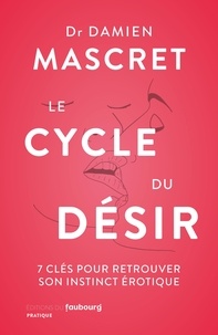 Damien Mascret - Le cycle du désir - 7 clés pour retrouver votre instinct érotique.