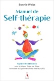 Bonnie Weiss - Manuel de Self-thérapie - Guide d'exercices pour pratiquer étape par étape le modèle du Système Familial Intérieur (IFS).