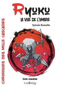 Sylvain Rumello - Chroniques des mille cascades 5 : Ryuku, la voie de l’ombre Livre 5.