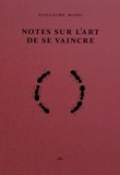 Guillaume Bunel - Notes sur l'art de se vaincre.