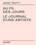 Anne Truitt - Au fil des jours - Le journal d'une artiste.