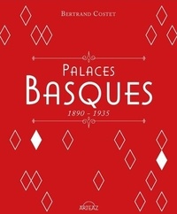 Bertrand Costet - Palaces basques 1890-1935.