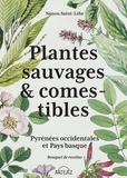 Nanou Saint-Lèbe - Plantes sauvages & comestibles - Pyrénées occidentales et Pays basque Bouquet de recettes.