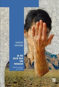 Nasim Vahabi - Je ne suis pas un roman.