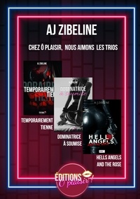 AJ Zibeline - Les Trios O'Plaisir - Temporaiement Tienne / Dominatrice à soumise / Hells Angels and the Rose.