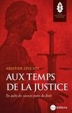 Aristide Leucate - Aux temps de la justice - En quête des sources pures du droit.
