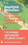 Baptiste Beaulieu - Où vont les larmes quand elles sèchent.