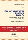 Georges Leclere - Mes extraordinaires tribulations radio tv - Kyiv, Beyrouth, Paris, New York, ONU, Russie, Somalie, Chine.