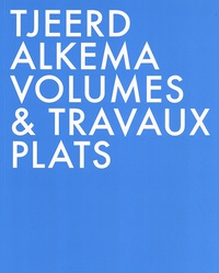 Marie Cantos et Emmanuel Latreille - Tjeerd Alkema - Volumes & travaux plats.