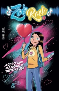 Elodie Loisel - Zoé Rock Tome 1 : Accro aux mangas et Tik Tokeuse.